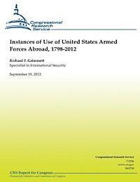 Richard F. Grimmet - Instances of Use of United States Armed Forces Abroad, 1798-2012, Häftad