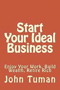 bokomslag Start Your Ideal Business: Enjoy Your Work, Build Wealth, Retire Rich
