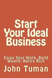 bokomslag Start Your Ideal Business: Enjoy Your Work, Build Wealth, Retire Rich