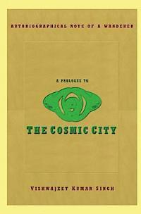 bokomslag A Prologue to the Cosmic City: Autobiographical Note of a Wanderer