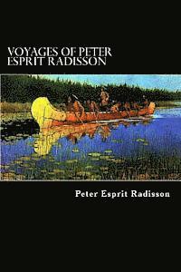 Peter Esprit Radisson - Voyages of Peter Esprit Radisson: An Account of his Travels and Experiences among the North American Indians from 1652 to 1684, Häftad