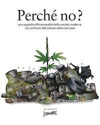 Perche' no?: uno sguardo all'irrazionalità della società moderna nei confronti dell'utilizzo di cannabis 1