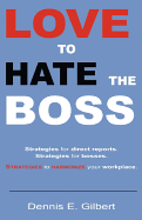 bokomslag Love To Hate The Boss: Strategies for Direct Reports. Strategies for Bosses. Strategies to Harmonize Your Workplace.