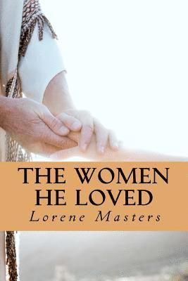 The Women He Loved: Dramatic monologues of encounters with God. 1