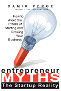 bokomslag Entrepreneur Myths: The Startup Reality: How to Avoid the Pitfalls of Starting and Growing Your Business