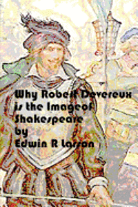 bokomslag Why Robert Devereux is the Image of Shakespeare.