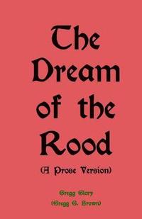 bokomslag The Dream of the Rood (A Prose Version): A Christmas present for 2012