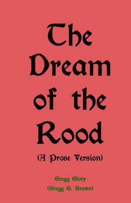 The Dream of the Rood (A Prose Version): A Christmas present for 2012 1