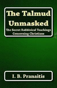 bokomslag The Talmud Unmasked: The Secret Rabbinical Teachings Concerning Christians