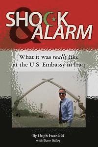 bokomslag Shock and Alarm: What it was really like at the U.S. Embassy in Iraq