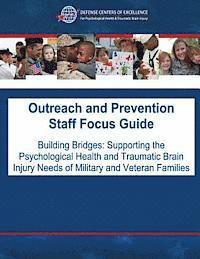 bokomslag Outreach and Prevention Staff Focus Guide: Building Bridges: Supporting the Psychological Health and Traumatic Brain Injury Needs of Military and Vete