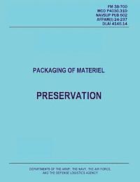 bokomslag Packaging of Materiel: Preservation (FM 38-700 / MCO P4030.31D / NAVSUP PUB 502 / AFPAM(I) 24-237 / DLAI 4145.14)