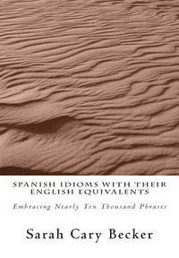 Federico Mora, Sarah Cary Becker - Spanish Idioms With Their English Equivalents: Embracing Nearly Ten Thousand Phrases, Häftad