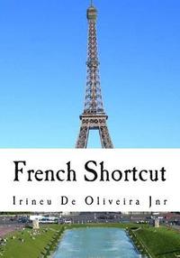 bokomslag French Shortcut: Transfer your Knowledge from English and Speak Instant French!