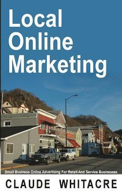 bokomslag Local Online Marketing: Small Business Online Advertising For Retail And Service Businesses