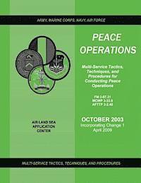 bokomslag Peace Operations: Multi-Service Tactics, Techniques, and Procedures for Conducting Peace Operations (Incorporating Change 1, April 2009)