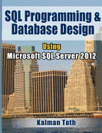 Kalman Toth - SQL Programming & Database Design Using Microsoft SQL Server 2012, Häftad