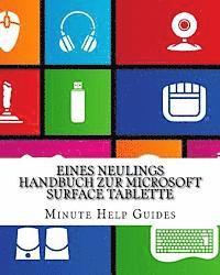 bokomslag Eines Neulings Handbuch zur Microsoft Surface Tablette: Alles, was Sie über die Surface und Windows RT wissen müssen