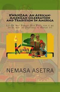 bokomslag Kwanzaa: An African- American Celebration and Tradition In America: Let Us Not Forget Our Past, for if we do we may be Destined