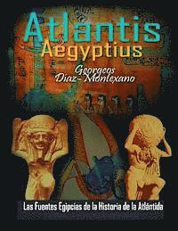 bokomslag ATLANTIS . AEGYPTIUS . Las Fuentes Egipcias de la Historia de la Atlantida: Evidencias y pruebas indiciarias. Epitome de la Atlantida Historico-Cienti