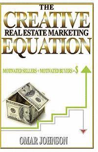 bokomslag The Creative Real Estate Marketing Equation: Motivated Sellers + Motivated Buyers=$