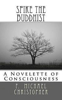 bokomslag Spike the Buddhist: A Novelette of Consciousness