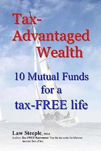 Law Steeple Mba - Tax-Advantaged Wealth: 10 mutual funds for a Tax-FREE life, Häftad
