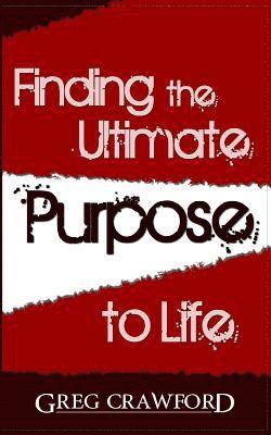 Finding the Ultimate Purpose to Life 1