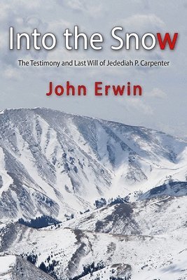 Into the Snow: The Testimony and Last Will of Jedediah P. Carpenter 1
