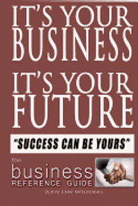 bokomslag It's Your Business It's Your Future: Success Can be Yours!