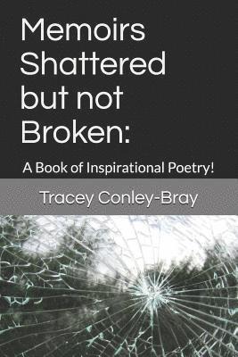 Memoirs Shattered but not Broken: : A Book of Inspirational Poetry! 1