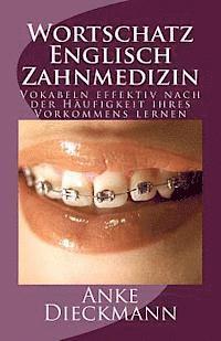 bokomslag Wortschatz Englisch Zahnmedizin: Vokabeln effektiv nach der Häufigkeit ihres Vorkommens lernen