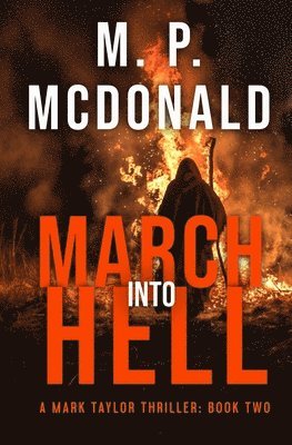 M. P. McDonald - March Into Hell: Book Two in the Mark Taylor Series, Häftad