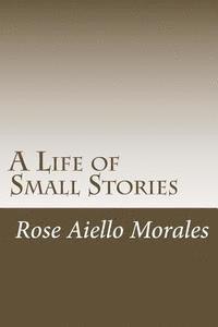 Rose Aiello Morales - A Life of Small Stories, Häftad