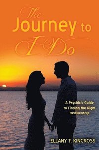 bokomslag The Journey to I Do: A Psychic's Guide to Finding the Right Relationship