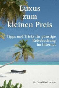 bokomslag Luxus zum kleinen Preis - Tipps und Tricks für günstige Reisebuchung im Internet