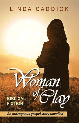 bokomslag Woman of Clay: an outrageous gospel story unveiled