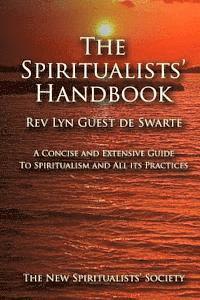 bokomslag The Spiritualists' Handbook: A concise and extensive guide to Spiritualism and all its practices