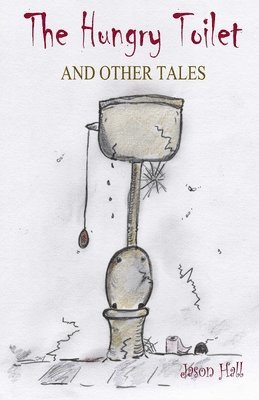 Jason Hall, Angela Hall - Hungry Toilet and other tales, Häftad