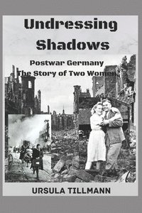 bokomslag Undressing Shadows: Postwar Germany.The story of two women
