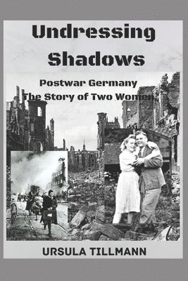 Undressing Shadows: Postwar Germany.The story of two women 1