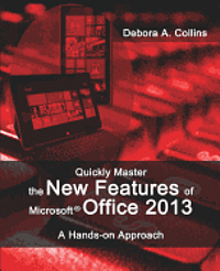 Debora A. Collins - Quickly Master the New Features of Microsoft Office 2013: A Hands-on Approach, Häftad