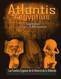 bokomslag ATLANTIS . AEGYPTIUS . Las Fuentes Egipcias de la Historia de la Atlantida: Evidencias y pruebas indiciarias. Epitome de la Atlantida Historico-Cienti