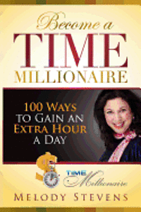 bokomslag Become a Time Millionaire: 100 Ways to Gain an Extra Hour a Day