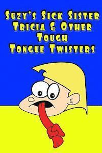bokomslag Suzy's Sick Sister Tricia & Other Tough Tongue Twisters