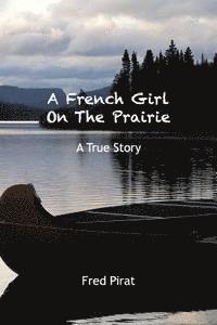 bokomslag A French Girl On The Prairie: Montana 1910. At only 12 years old, Marie Delos leaves Paris for Montana.