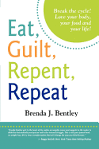 bokomslag Eat, Guilt, Repent, Repeat: Break the cycle. Love your food, your body and your life!