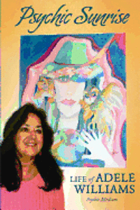 Psychic Sunrise: Life of Adele Williams, Psychic Medium 1