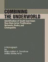 bokomslag Combining the Underworld Identification of South East Asian Non-State Actor Proliferation Networks, Nodes, and Chokepoints