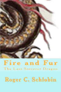 Roger C. Schlobin - Fire and Fur: The Last Sorcerer Dragon, Häftad
